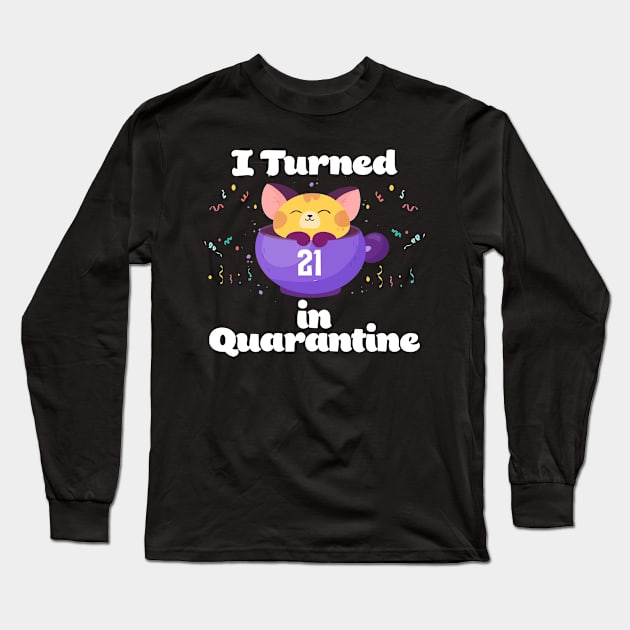 I Turned 21 In Quarantine Long Sleeve T-Shirt by Dinfvr